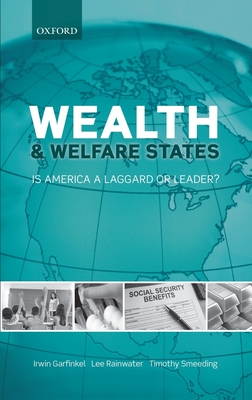 Wealth and Welfare States: Is America a Laggard or Leader? - Garfinkel, Irwin, and Rainwater, Lee, and Smeeding, Timothy