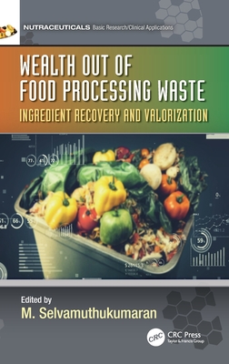 Wealth out of Food Processing Waste: Ingredient Recovery and Valorization - Selvamuthukumaran, M (Editor)