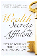 Wealth Secrets of the Affluent: Keys to Fortune Building and Asset Protection - Jarvis, Christopher R, and Mandell, David B