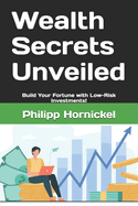 Wealth Secrets Unveiled: Build Your Fortune with Low-Risk Investments!