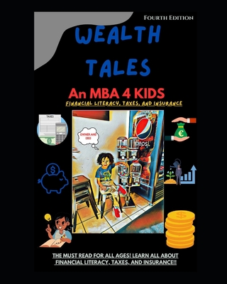 Wealth Tales: An MBA 4 KIDS: Fourth Edition Financial Literacy, Taxes, and Insurance - Alexander, David