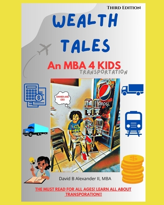 Wealth Tales: An MBA 4 KIDS: Third Edition Transportation - Alexander, David