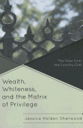 Wealth, Whiteness, and the Matrix of Privilege: The View from the Country Club