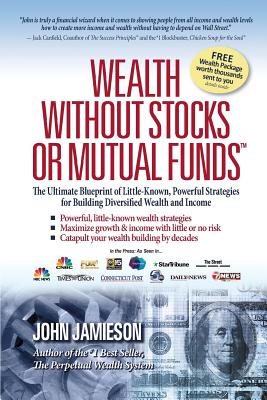 Wealth Without Stocks or Mutual Funds: The Ultimate Blueprint of Little-Known, Powerful Strategies for Building Diversified Wealth and Income - Jamieson, John, and Glasbergen, Randy