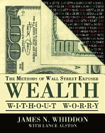 Wealth Without Worry: The Methods of Wall Street Exposed