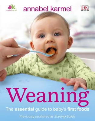 Weaning: The Essential Guide to Baby's First Foods - Karmel, Annabel