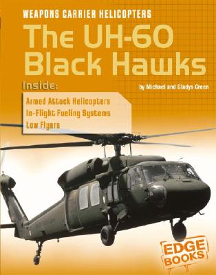 Weapons Carrier Helicopters: The Uh-60 Black Hawks - Green, Michael, and Green, Gladys