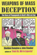 Weapons of Mass Deception: The Uses of Propaganda in Bush's War on Iraq - Rampton, Sheldon, and Stauber, John