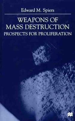 Weapons of Mass Destruction: Prospects for Proliferation - Spiers, Edward M