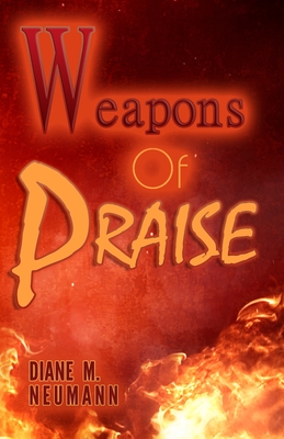 Weapons of Praise - Neumann, Diane M
