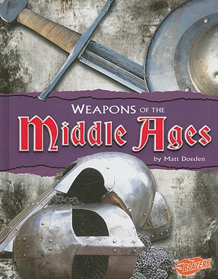 Weapons of the Middle Ages - Doeden, Matt