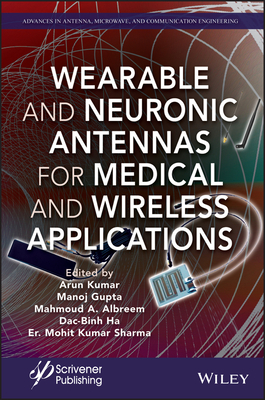 Wearable and Neuronic Antennas for Medical and Wireless Applications - Kumar, Arun (Editor), and Gupta, Manoj (Editor), and Albreem, Mahmoud A (Editor)