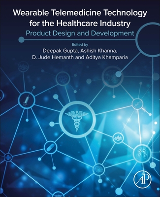 Wearable Telemedicine Technology for the Healthcare Industry: Product Design and Development - Gupta, Deepak (Editor), and Khanna, Ashish (Editor), and Hemanth, D Jude (Editor)