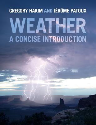 Weather: A Concise Introduction - Hakim, Gregory J, and Patoux, Jrme
