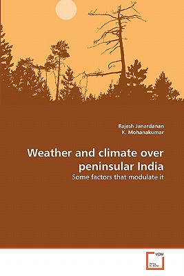 Weather and climate over peninsular India - Janardanan, Rajesh, and Mohanakumar, K