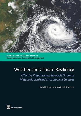 Weather and Climate Resilience: Effective Preparedness Through National Meteorological and Hydrological Services - Rogers, David P, and Tsirkunov, Vladimir V