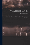 Weather Lore: A Collection of Proverbs, Sayings, and Rules Concerning the Weather