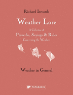 Weather Lore Volume I: A Collection of Proverbs, Sayings and Rules Concerning the Weather - Weather in General
