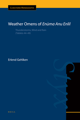 Weather Omens of En ma Anu Enlil: Thunderstorms, Wind and Rain (Tablets 44-49) - Gehlken, Erlend