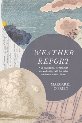 Weather Report: A 90-day journal for reflection and well-being, with the aid of the Beaufort Wind Scale - O'Brien, Margaret