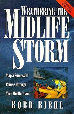 Weathering the Midlife Storm - Beihl, Bobb, and Biehl, Bobb