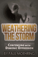 Weathering the Storm: Contending With- Demonic Oppression