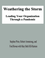 Weathering the Storm: Leading Your Organization Through a Pandemic - Armstrong, Robert, MD, and Rowan, Ford, and Hill-Harmon, Mary Beth