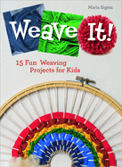 Weave It!: 15 Fun Weaving Projects for Kids