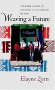 Weaving a Future: Tourism, Cloth, and Culture on an Andean Island - Zorn, Elayne