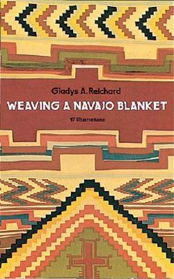 Weaving a Navajo Blanket - Reichard, Gladys a