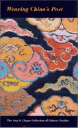 Weaving Chinas Past: The Amy S. Clague Collection of Chinese Textiles - Brown, Claudia