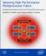 Weaving High Performance Multiprocessor Fabric: Architectural Insights to the Intel QuickPath Interconnect - Maddox, R., and Singh, G., and Safranek, R.