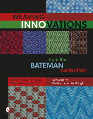 Weaving Innovations from the Bateman Collection - Spady, Robyn, and Tracy, Nancy A, and Fiddler, Marjorie