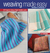 Weaving Made Easy Revised and Updated: 17 Projects Using a Rigid-Heddle Loom