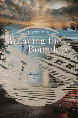 Weaving the Boundary: Volume 79 - Wood, Karenne