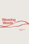 Weaving Words: An Anthology by Women About Women