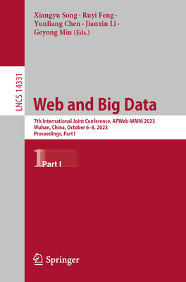 Web and Big Data: 7th International Joint Conference, APWeb-WAIM 2023, Wuhan, China, October 6-8, 2023, Proceedings, Part I - Song, Xiangyu (Editor), and Feng, Ruyi (Editor), and Chen, Yunliang (Editor)