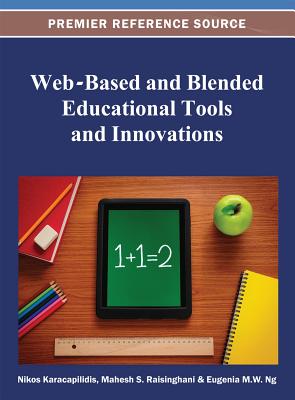 Web-Based and Blended Educational Tools and Innovations - Karacapilidis, Nikos (Editor), and Raisinghani, Mahesh (Editor), and Ng, Eugenia M W (Editor)