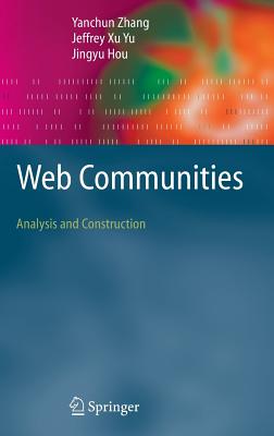 Web Communities: Analysis and Construction - Zhang, Yanchun, and Xu Yu, Jeffrey, and Hou, Jingyu