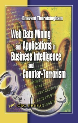 Web Data Mining and Applications in Business Intelligence and Counter-Terrorism - Thuraisingham, Bhavani