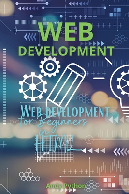 Web Development: Web development for Beginners in HTML - Andy Python