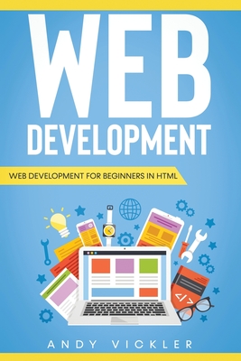 Web development: Web development for Beginners in HTML - Vickler, Andy