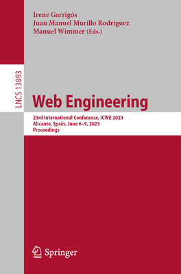 Web Engineering: 23rd International Conference, Icwe 2023, Alicante, Spain, June 6-9, 2023, Proceedings - Garrigs, Irene (Editor), and Murillo Rodrguez, Juan Manuel (Editor), and Wimmer, Manuel (Editor)
