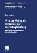 Web Log Mining ALS Instrument Der Marketingforschung: Ein Systemgestaltender Ansatz Fur Internetbasierte Markte