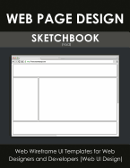 Web Page Design Sketchbook (Vol.2): Web Wireframe Ui Templates for Web Designers and Developers (Web Ui Design)