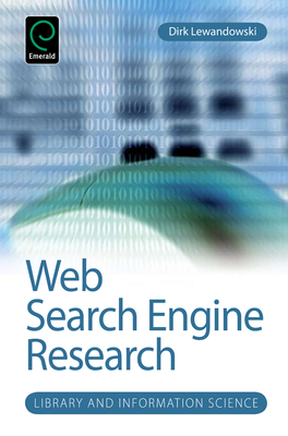 Web Search Engine Research - Lewandowski, Dirk (Editor), and Spink, Amanda, Dr. (Editor)
