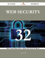 Web Security 32 Success Secrets - 32 Most Asked Questions on Web Security - What You Need to Know
