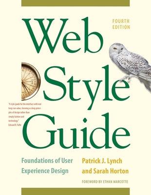Web Style Guide: Foundations of User Experience Design - Lynch, Patrick J, Mr., and Horton, Sarah, and Marcotte, Ethan (Foreword by)