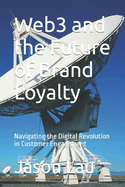 Web3 and the Future of Brand Loyalty: Navigating the Digital Revolution in Customer Engagement