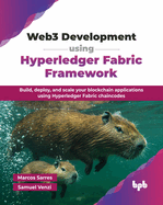 Web3 Development using Hyperledger Fabric Framework: Build, deploy, and scale your blockchain applications using Hyperledger Fabric chaincodes (English Edition)